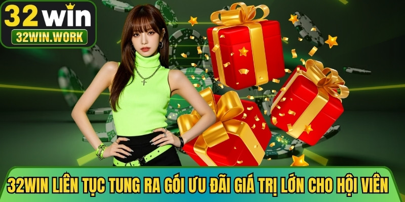 32WIN liên tục tung ra các gói ưu đãi giá trị lớn cho hội viên