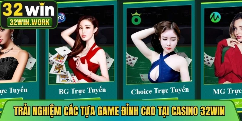 Trải nghiệm các tựa game đỉnh cao tại Casino 32WIN