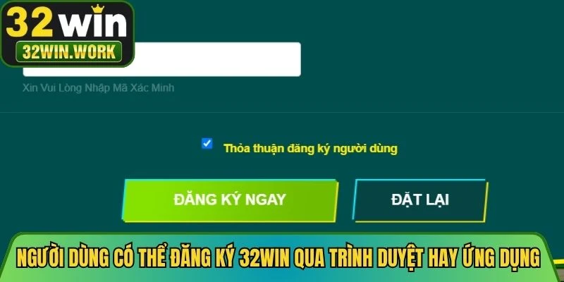 Người dùng có thể đăng ký 32WIN qua trình duyệt hay ứng dụng