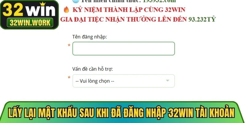 Lấy lại mật khẩu sau khi đã đăng nhập 32WIN tài khoản
