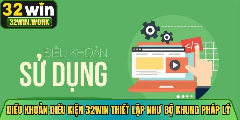 Điều khoản điều kiện 32WIN được thiết lập như một bộ khung pháp lý