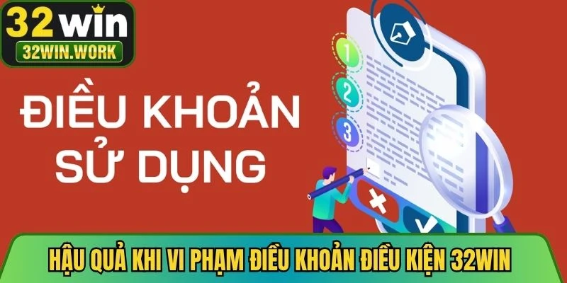 Hậu quả khi vi phạm điều khoản điều kiện 32WIN
