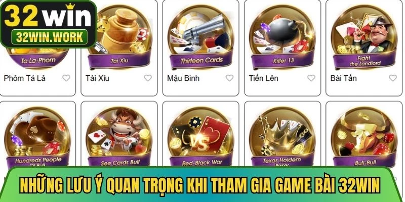 Những lưu ý quan trọng khi tham gia game bài 32WIN