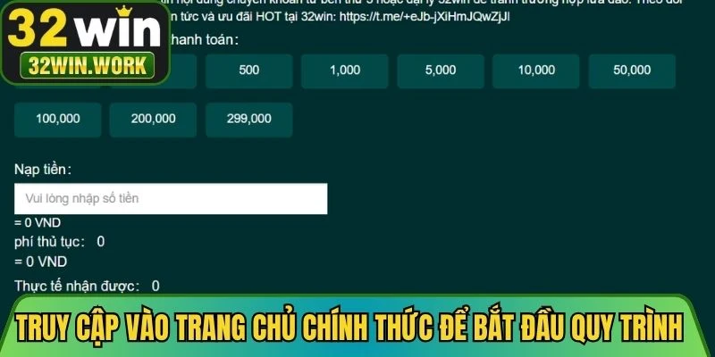 Truy cập vào trang chủ chính thức để bắt đầu quy trình nạp tiền 32WIN