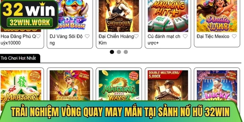 Trải nghiệm vòng quay may mắn tại sảnh nổ hũ 32WIN