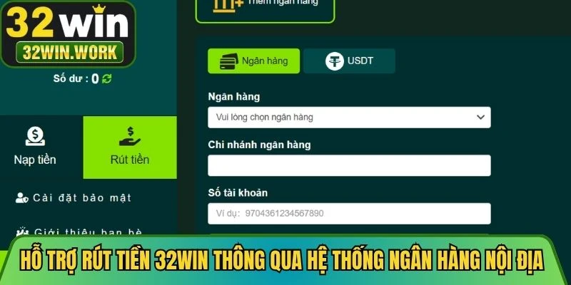 Hỗ trợ rút tiền 32WIN thông qua hệ thống ngân hàng nội địa liên kết