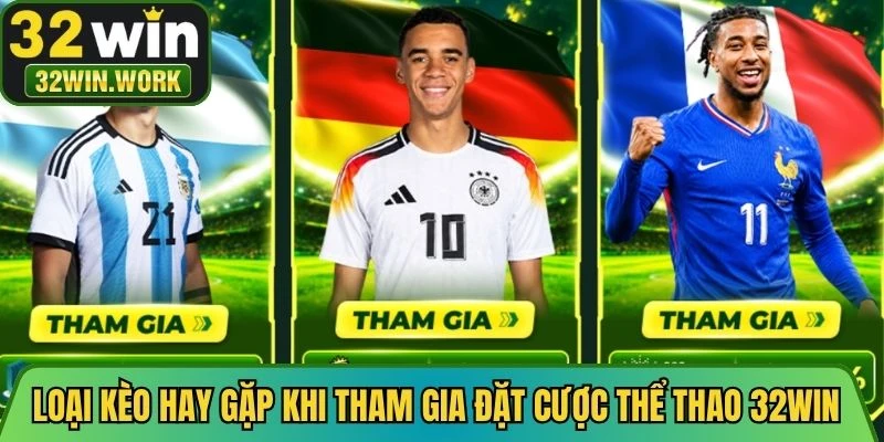 Loại kèo hay gặp khi tham gia đặt cược thể thao 32WIN
