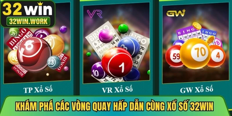 Khám phá các vòng quay hấp dẫn cùng xổ số 32WIN